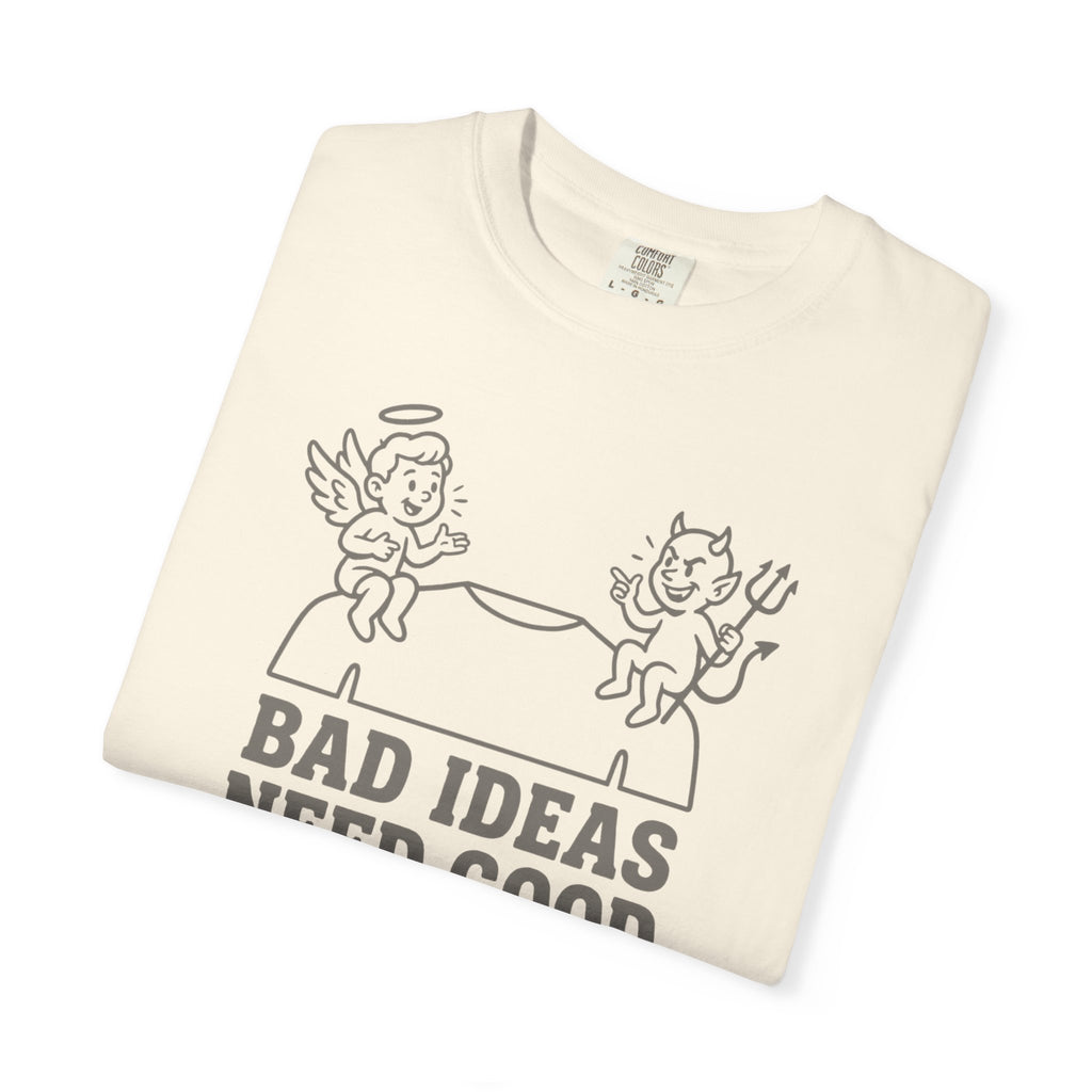 Bad Ideas Good Company T-Shirt