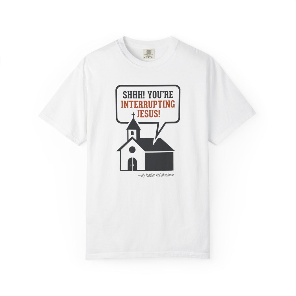 You're Interrupting Jesus T-Shirt