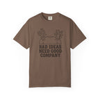 Bad Ideas Good Company T-Shirt