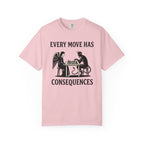 Every Move Has Consequences T-Shirt