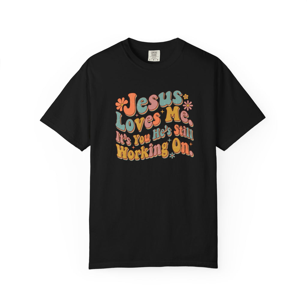 Jesus Still Working On You T-Shirt