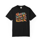 Jesus Still Working On You T-Shirt