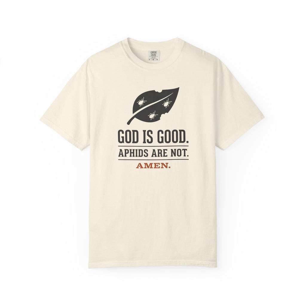God Is Good Aphids Are Not T-Shirt