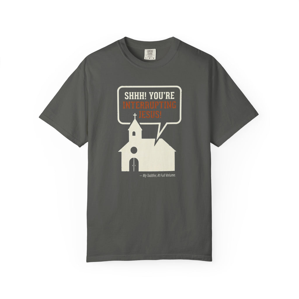 You're Interrupting Jesus T-Shirt