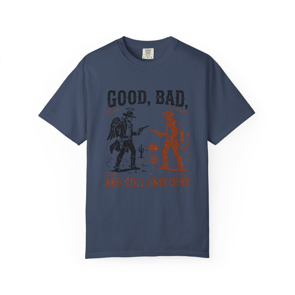 Good Bad Still Undecided T-Shirt