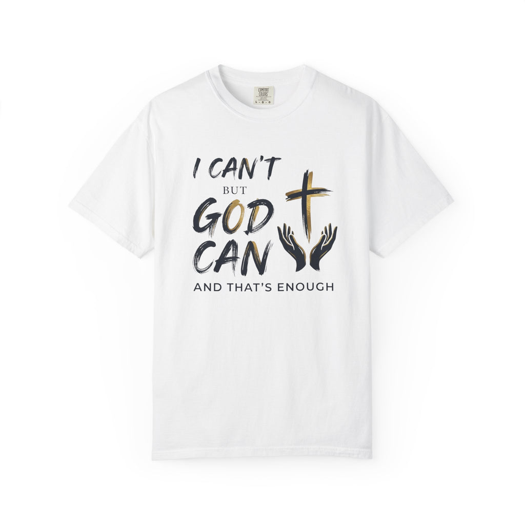 I Can't But God Can T-Shirt