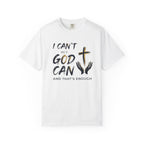 I Can't But God Can T-Shirt
