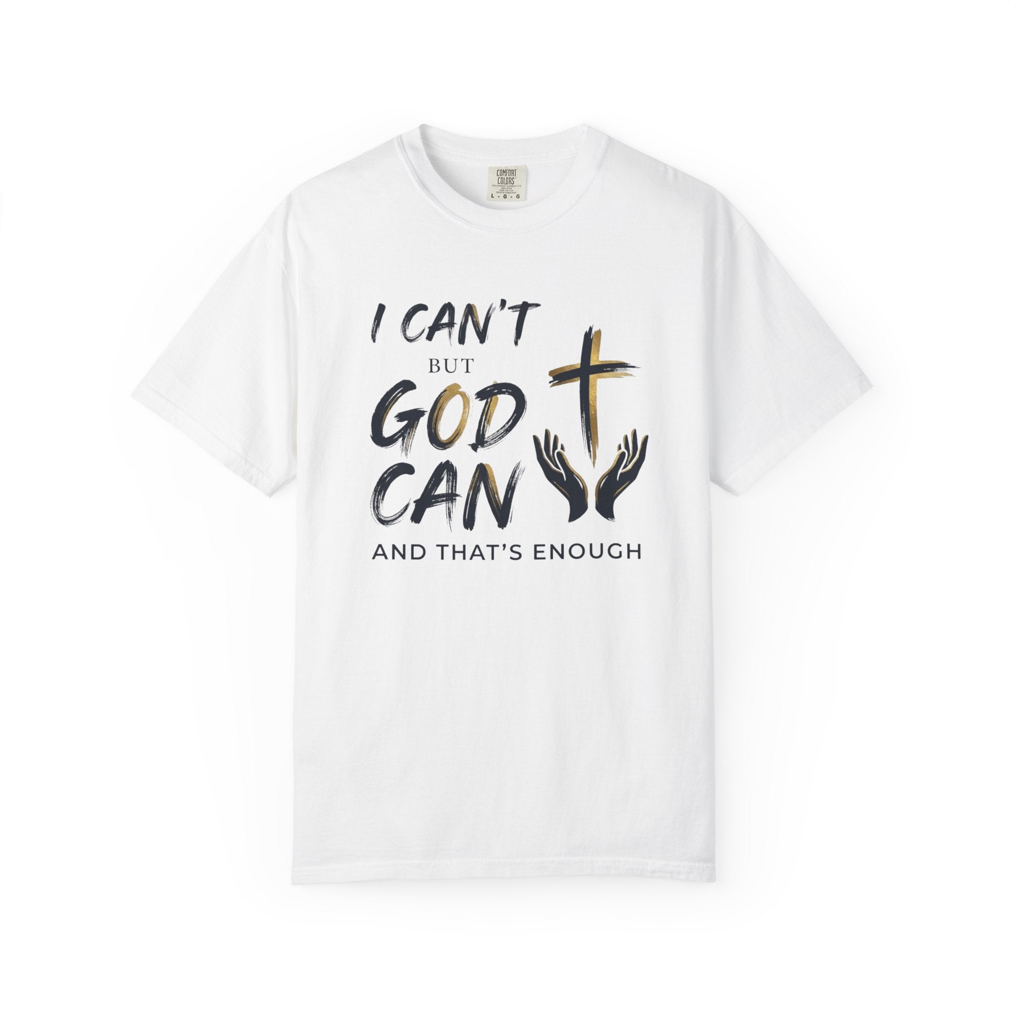 I Can't But God Can T-Shirt