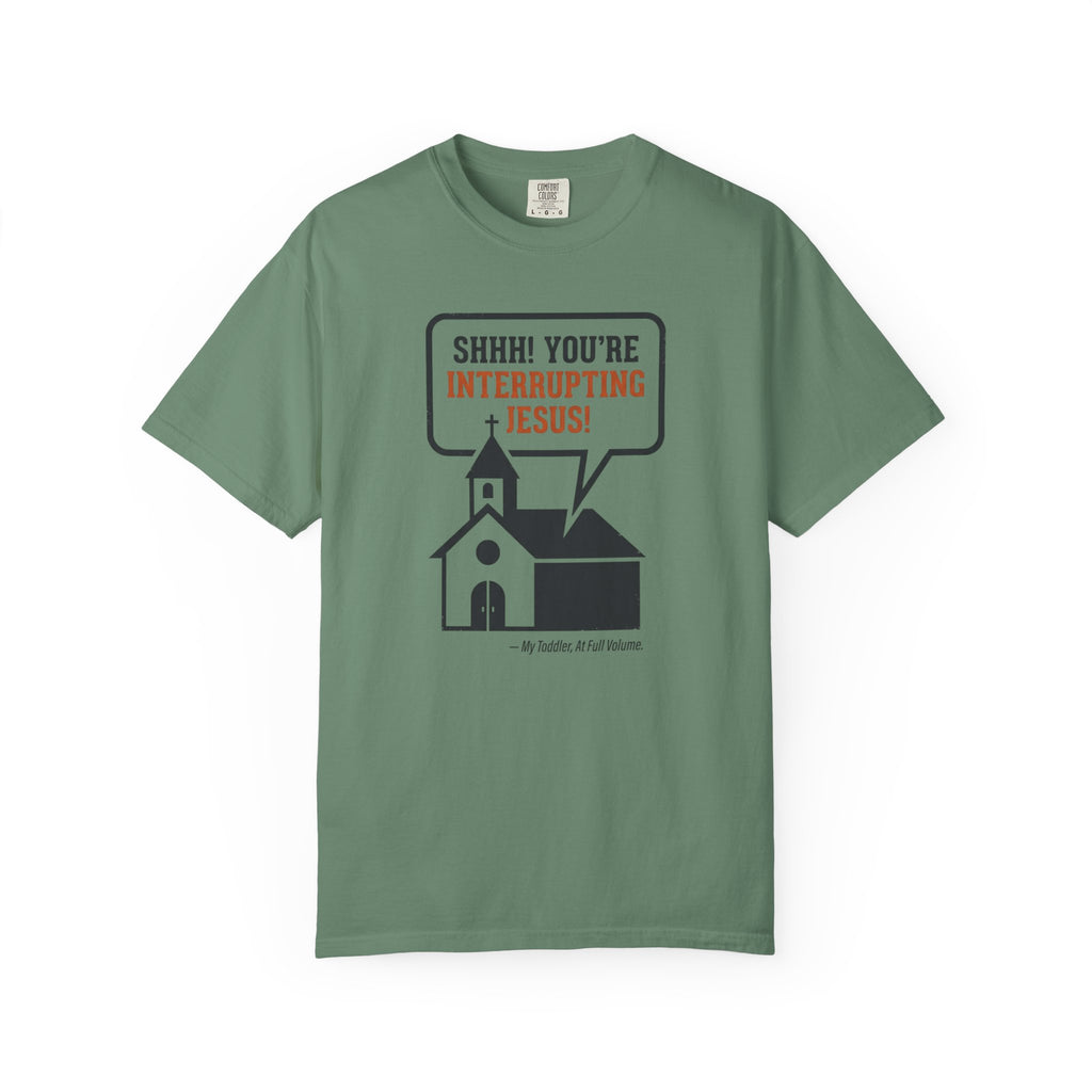 You're Interrupting Jesus T-Shirt