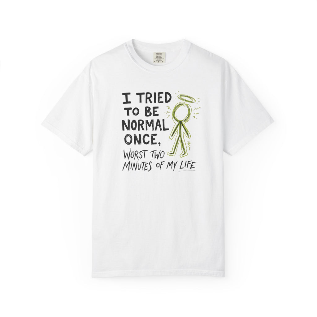 Tried To Be Normal T-Shirt