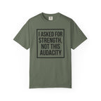 I Asked for Strength T-Shirt