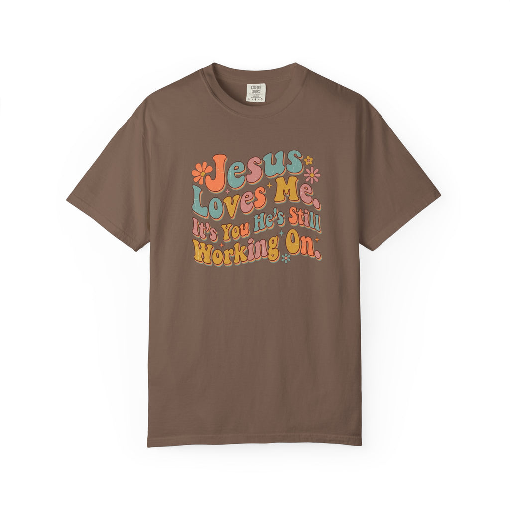 Jesus Still Working On You T-Shirt