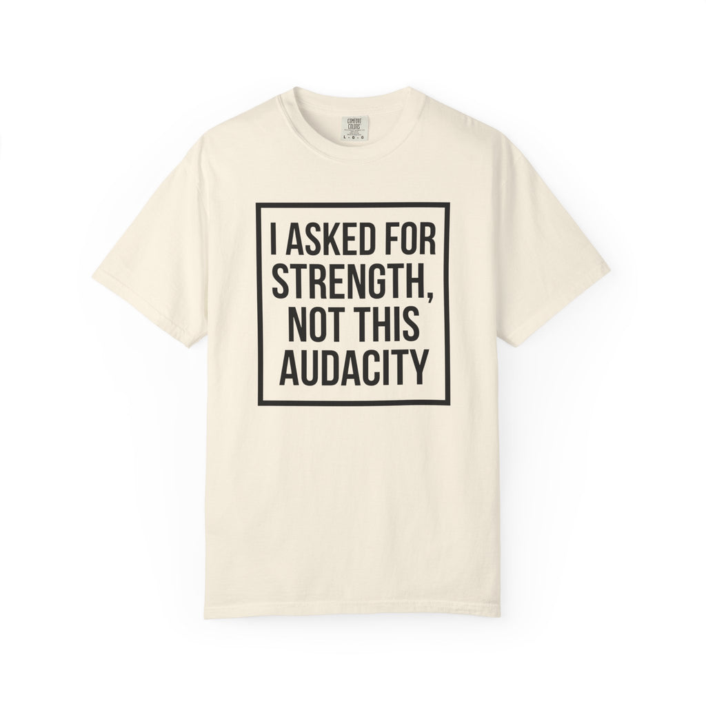 I Asked for Strength T-Shirt
