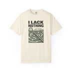 I Lack Nothing T-Shirt