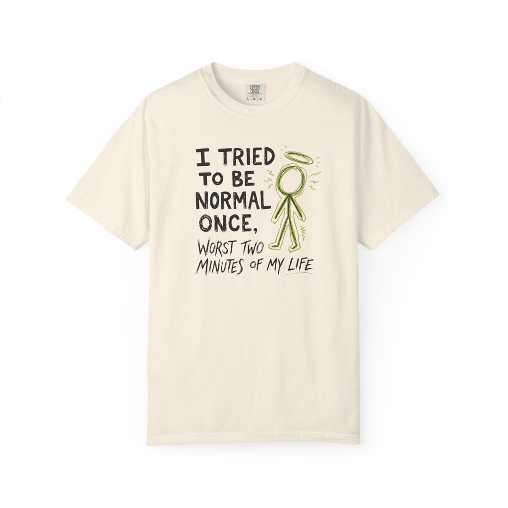 Tried To Be Normal T-Shirt