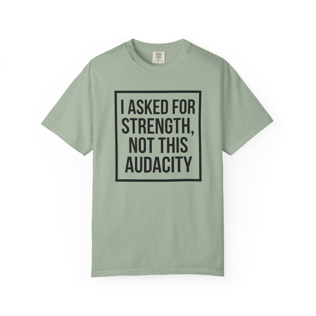 I Asked for Strength T-Shirt
