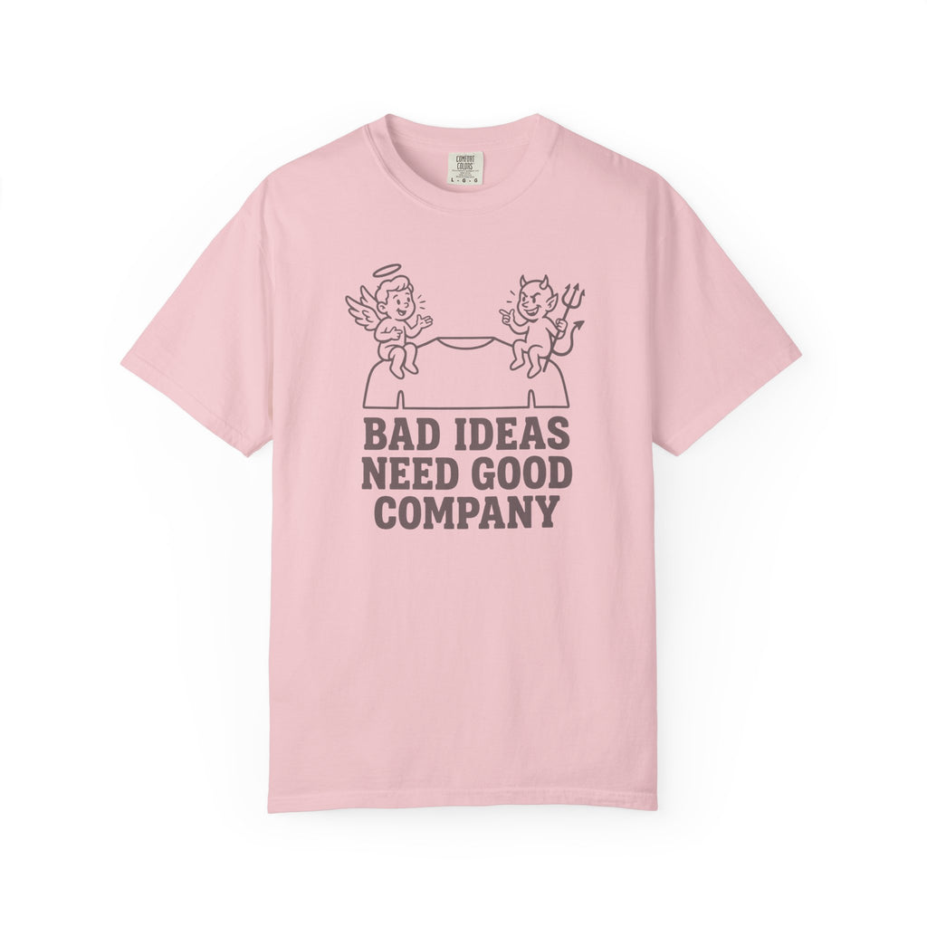 Bad Ideas Good Company T-Shirt