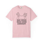 Bad Ideas Good Company T-Shirt