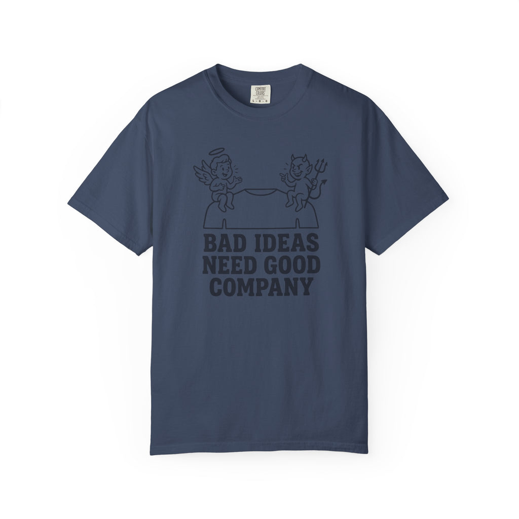 Bad Ideas Good Company T-Shirt