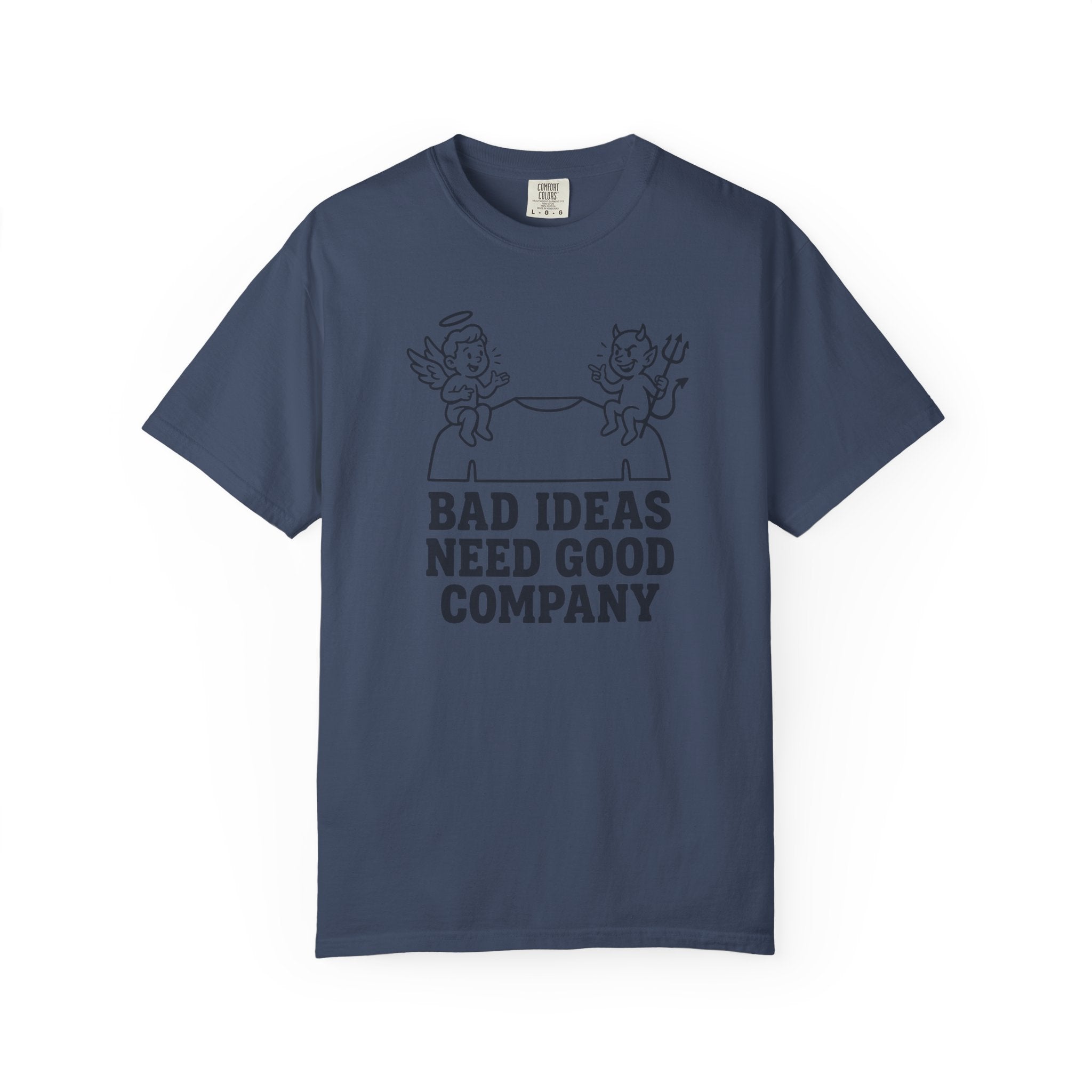 Bad Ideas Good Company T-Shirt