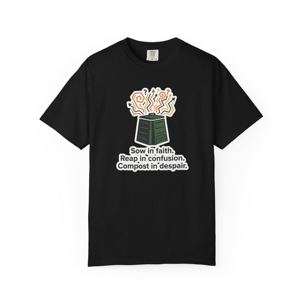 Sow Faith Reap Confusion T-Shirt