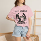 Every Move Has Consequences T-Shirt