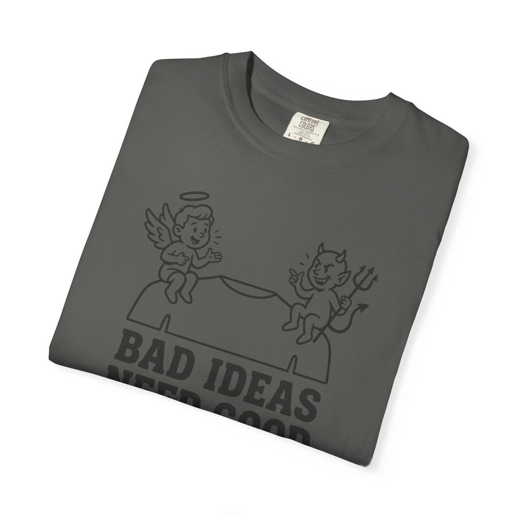 Bad Ideas Good Company T-Shirt