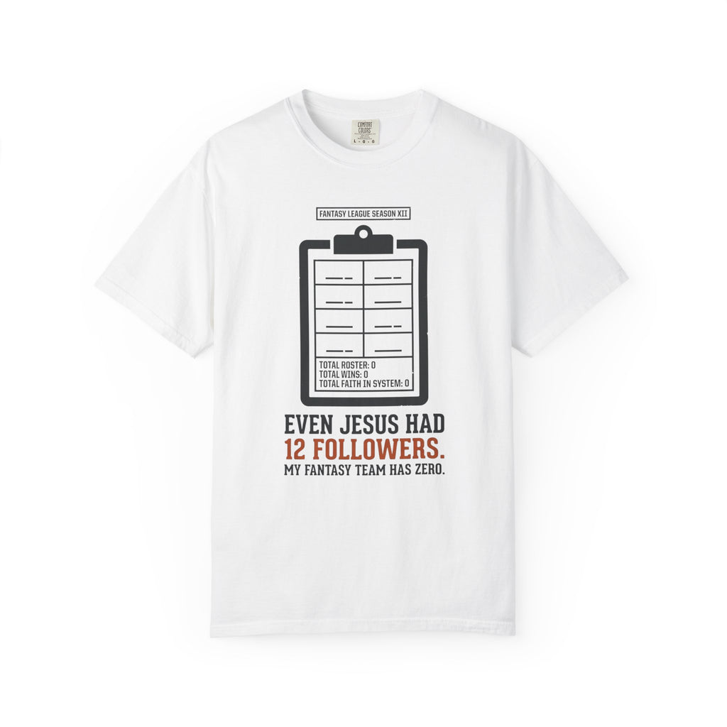 Even Jesus Had 12 Followers T-Shirt