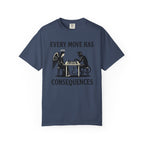 Every Move Has Consequences T-Shirt