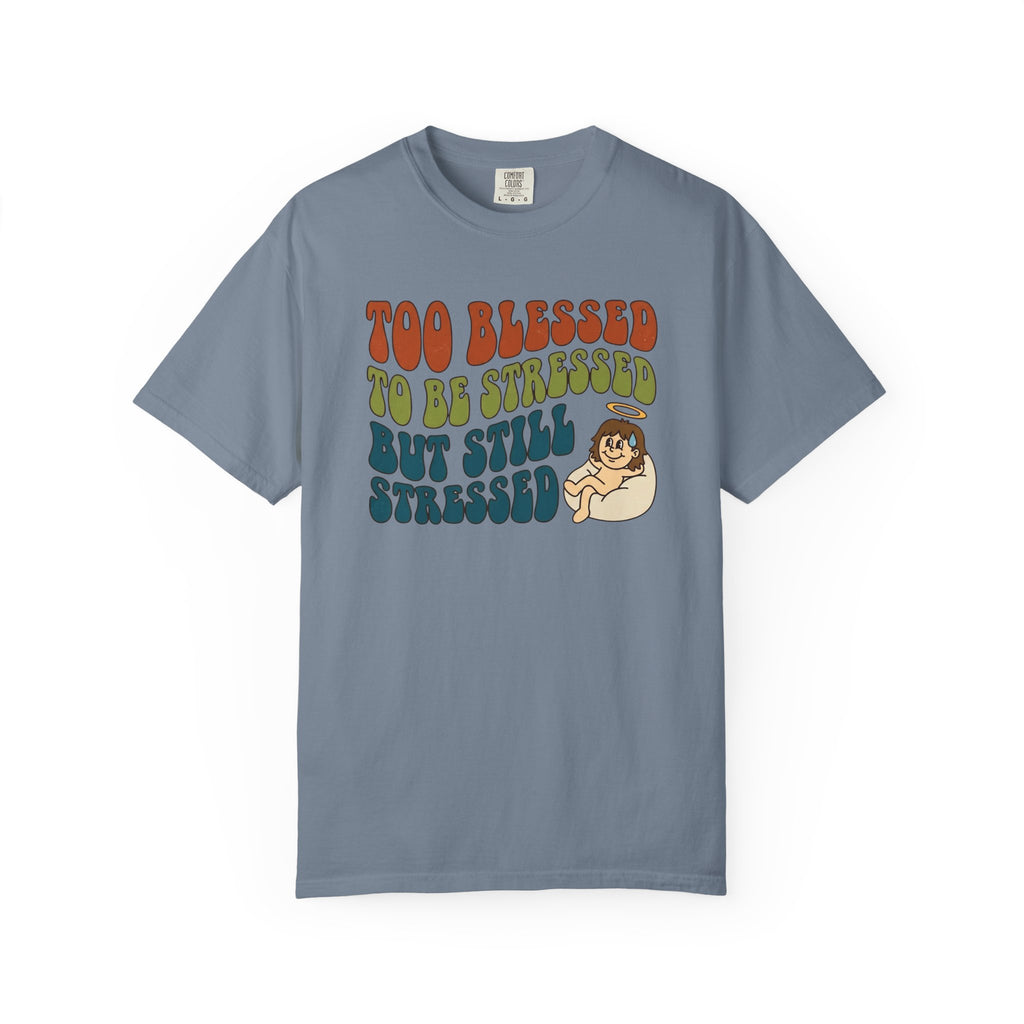 Too Blessed Still Stressed T-Shirt