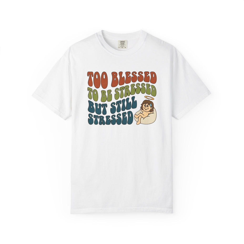 Too Blessed Still Stressed T-Shirt