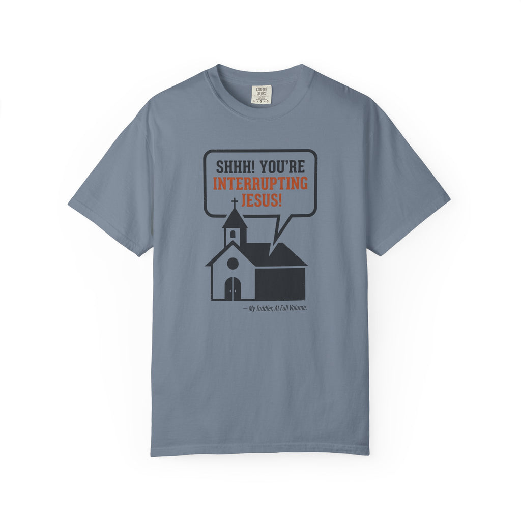 You're Interrupting Jesus T-Shirt