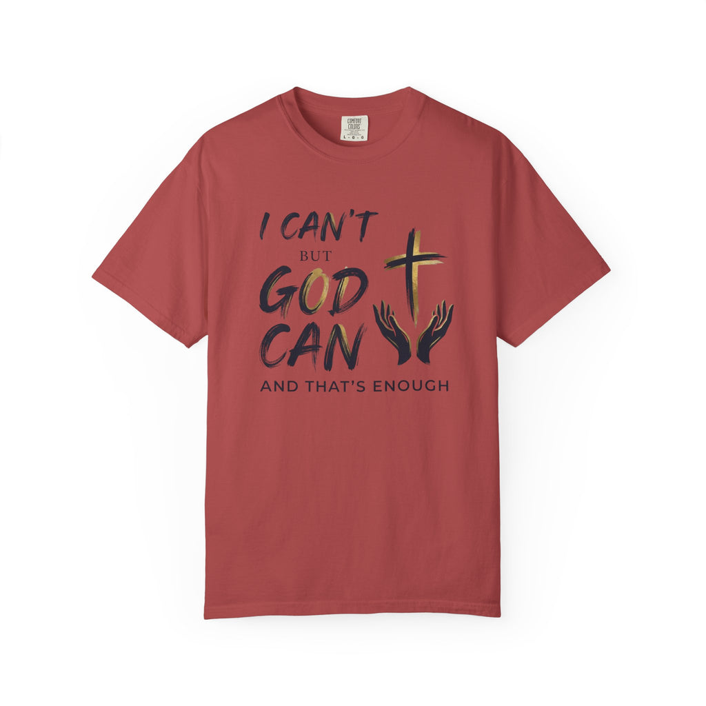 I Can't But God Can T-Shirt