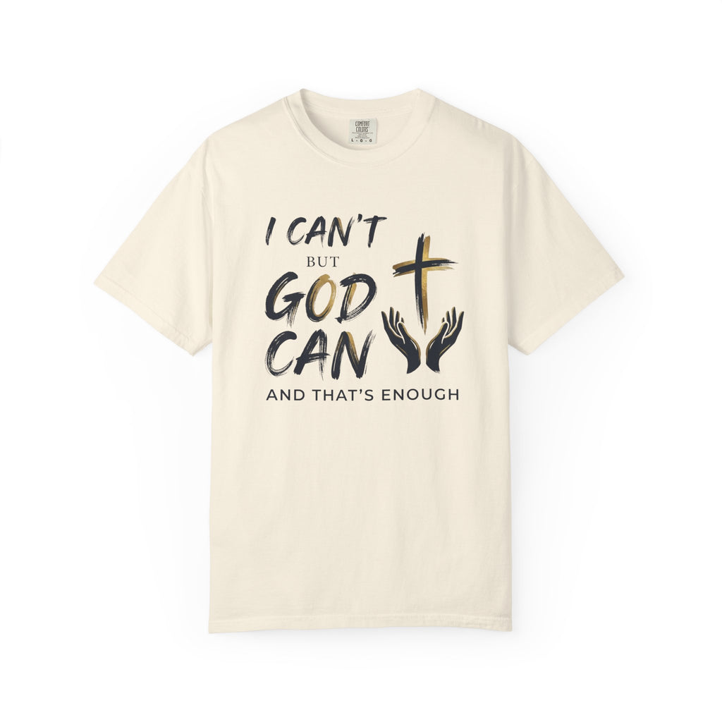 I Can't But God Can T-Shirt