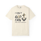 I Can't But God Can T-Shirt