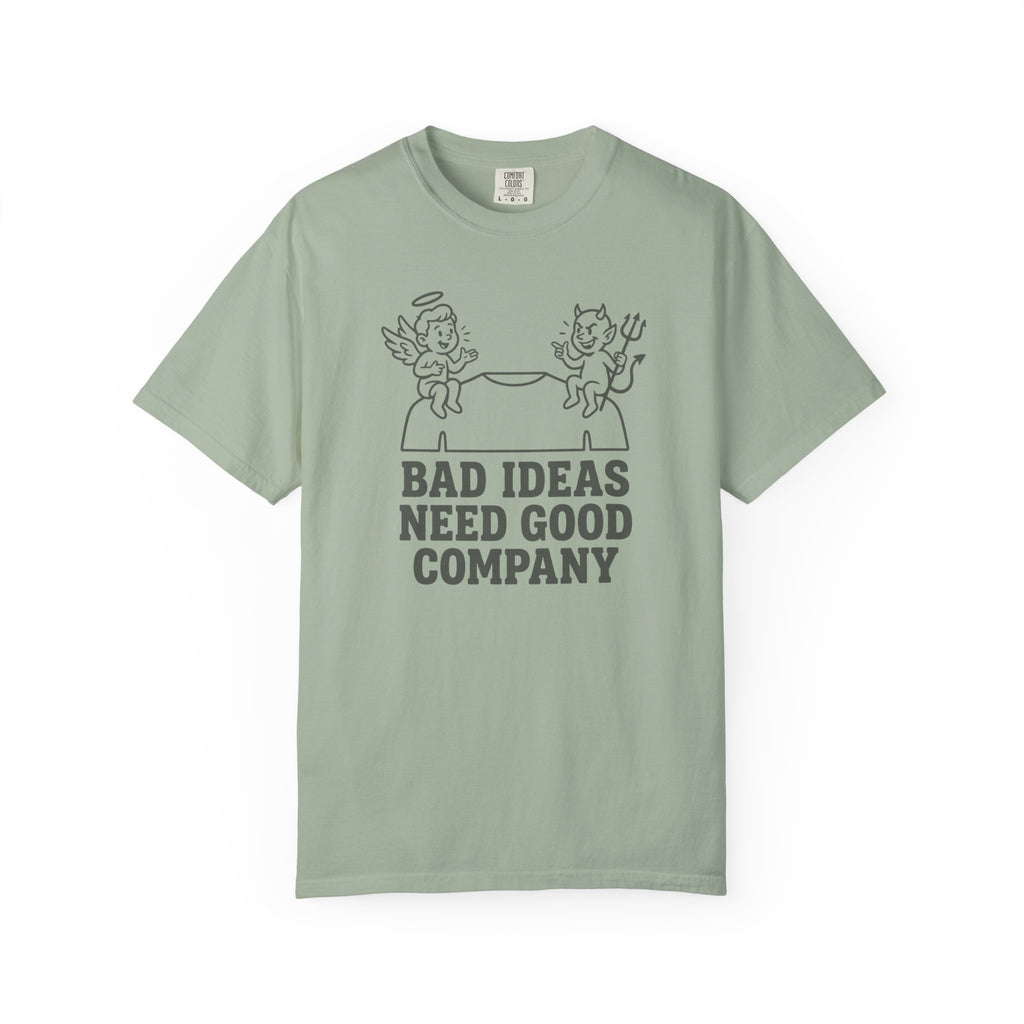 Bad Ideas Good Company T-Shirt