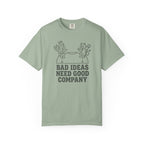 Bad Ideas Good Company T-Shirt