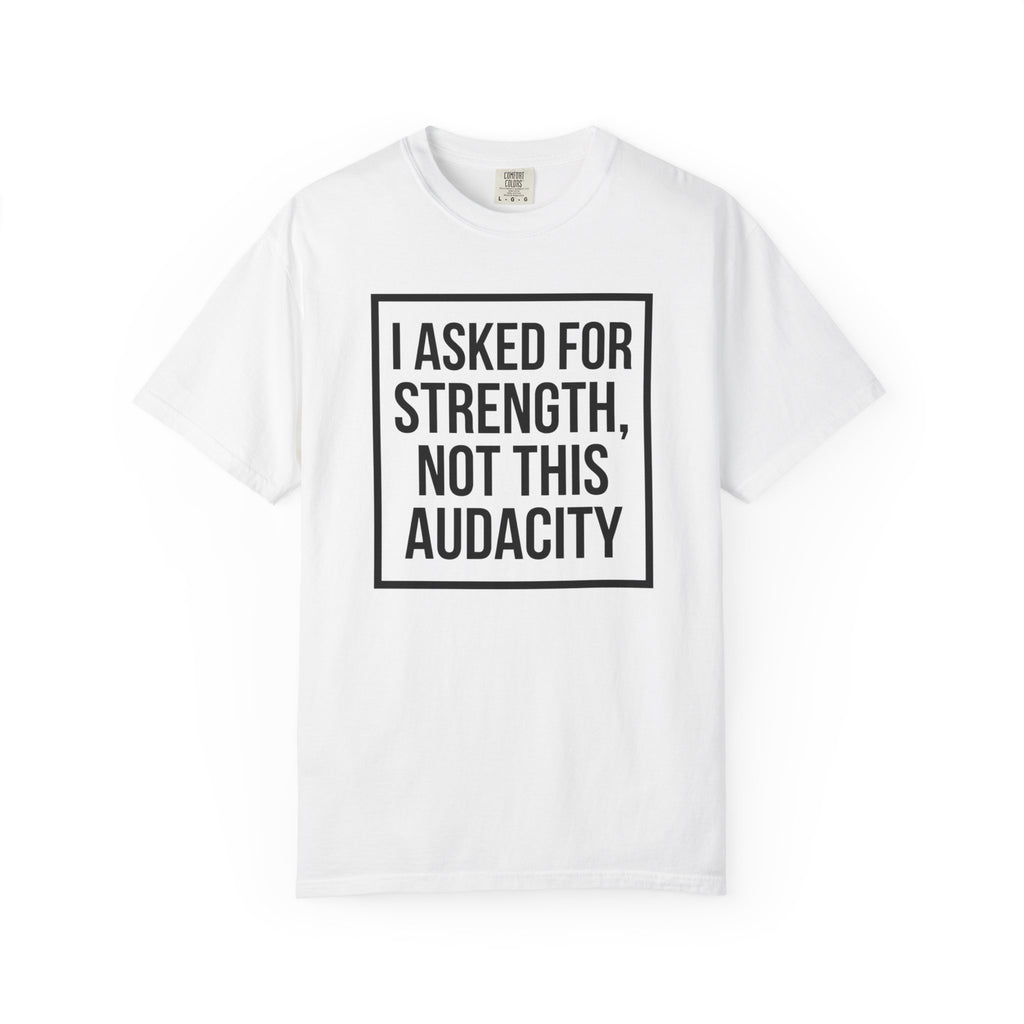 I Asked for Strength T-Shirt
