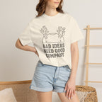 Bad Ideas Good Company T-Shirt