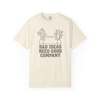 Bad Ideas Good Company T-Shirt