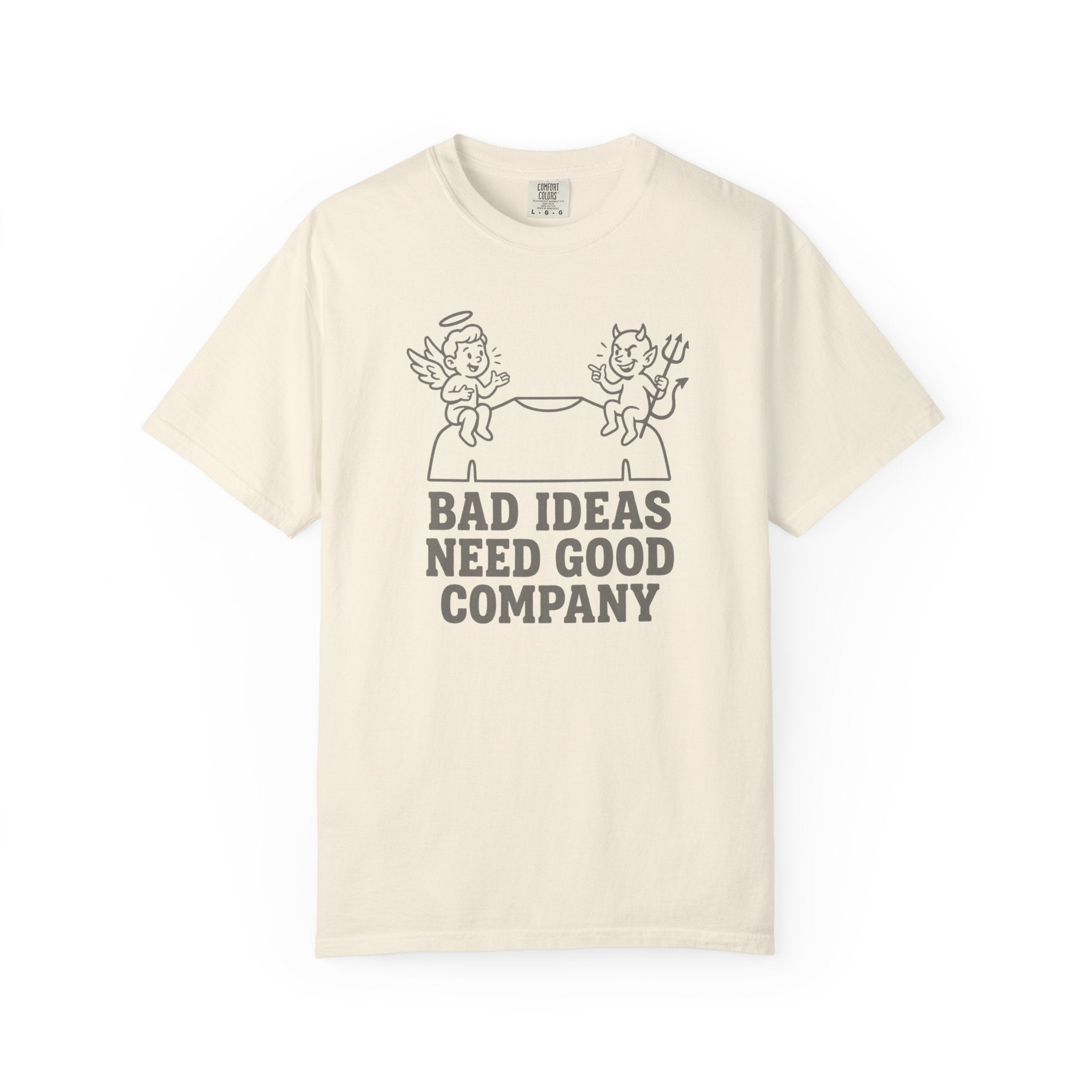 Bad Ideas Good Company T-Shirt