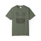 Bad Ideas Good Company T-Shirt