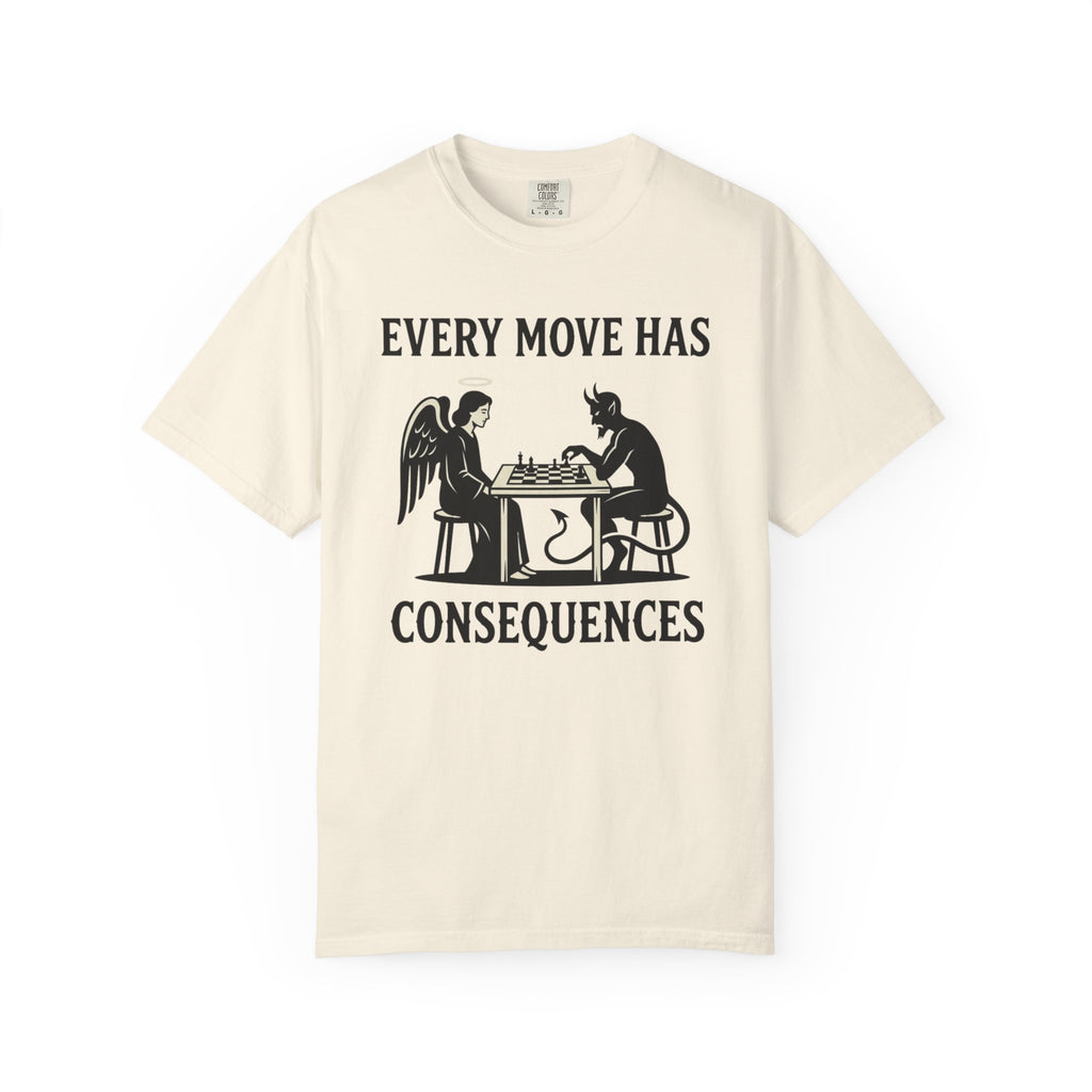 Every Move Has Consequences T-Shirt