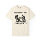 Every Move Has Consequences T-Shirt