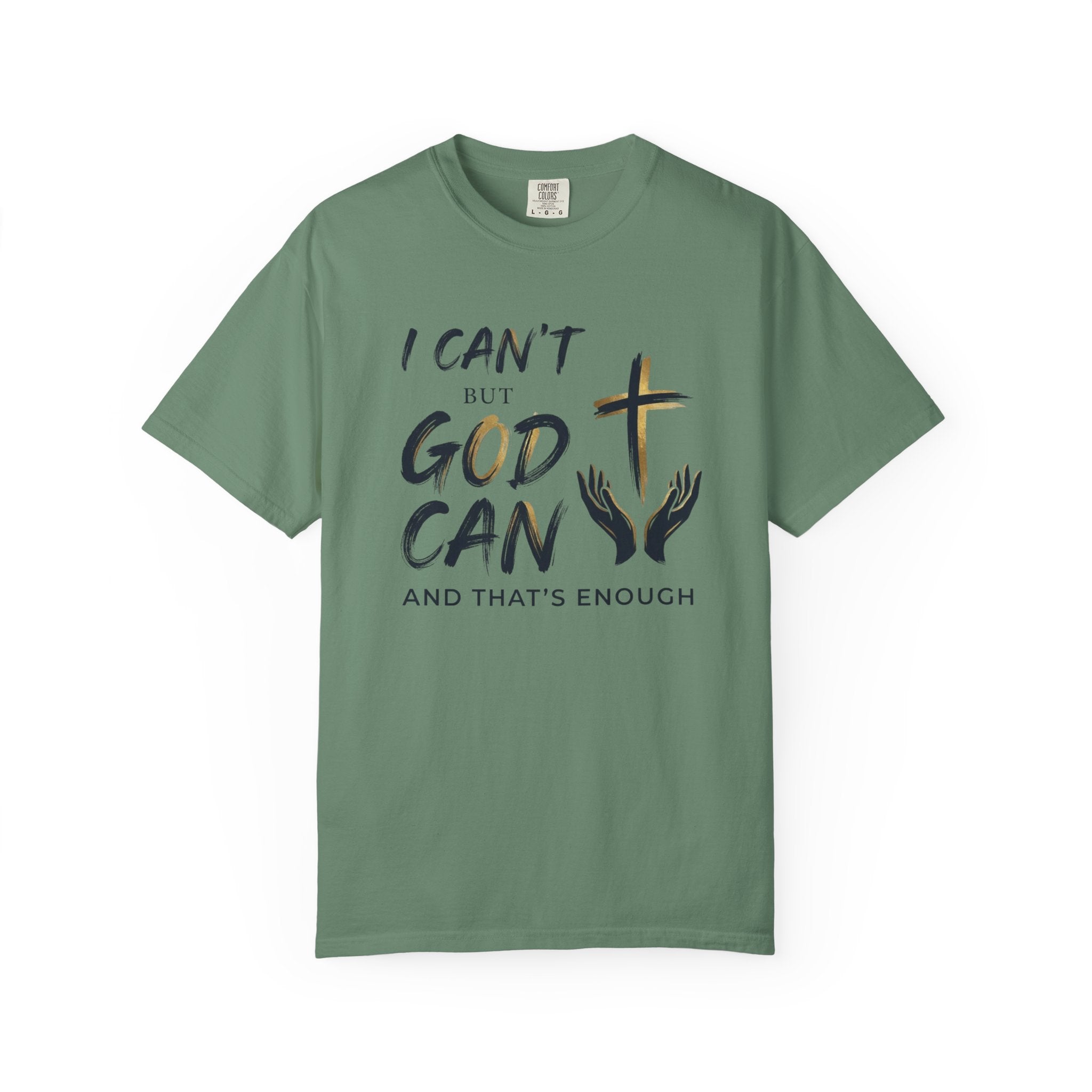 I Can't But God Can T-Shirt
