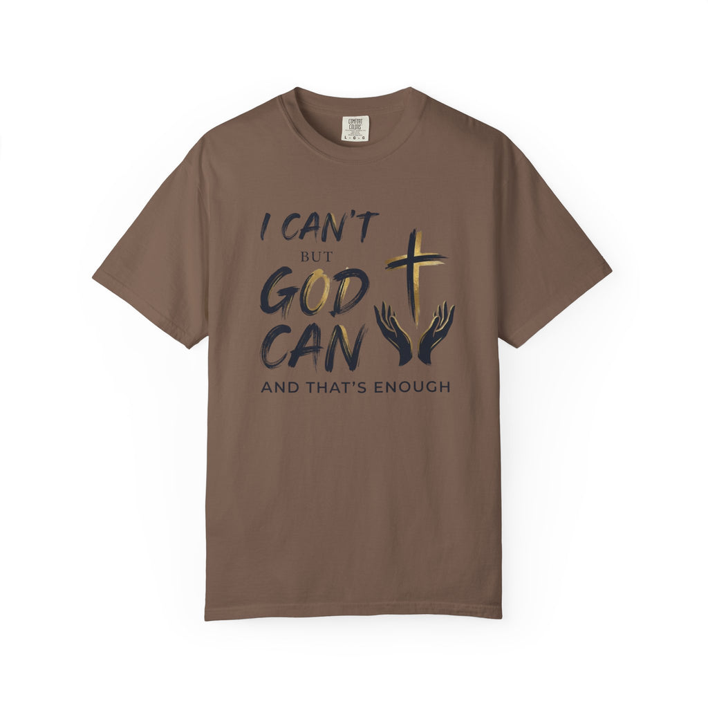 I Can't But God Can T-Shirt
