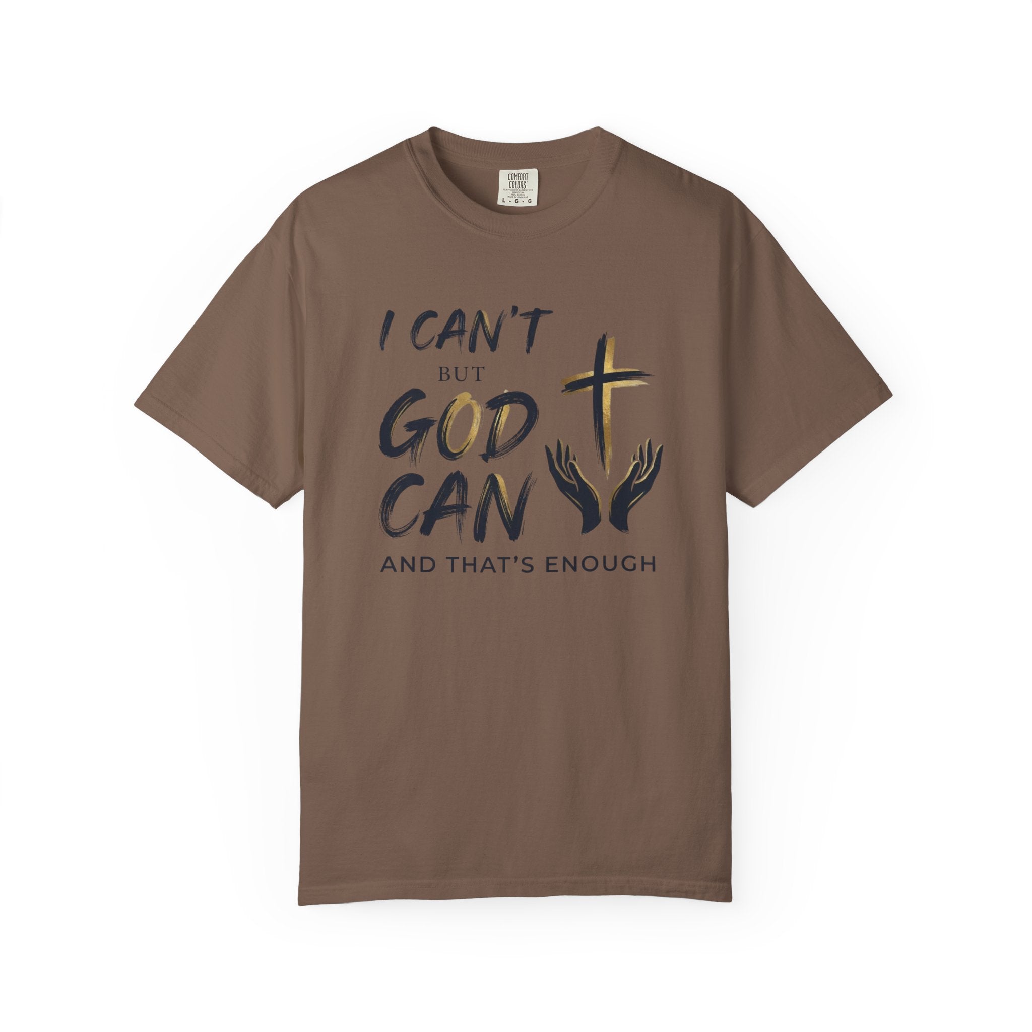 I Can't But God Can T-Shirt