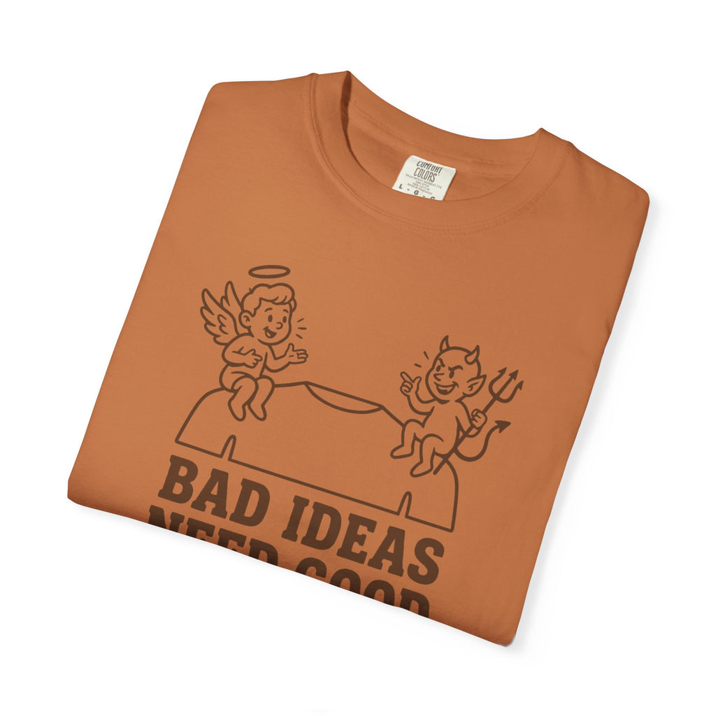 Bad Ideas Good Company T-Shirt