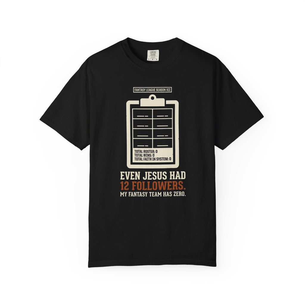 Even Jesus Had 12 Followers T-Shirt