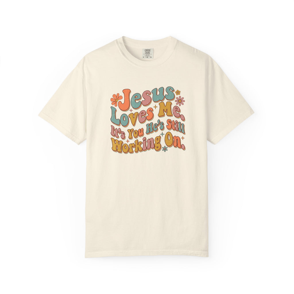 Jesus Still Working On You T-Shirt
